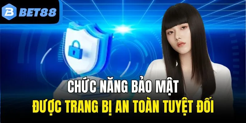 Chức năng bảo mật được trang bị an toàn tuyệt đối